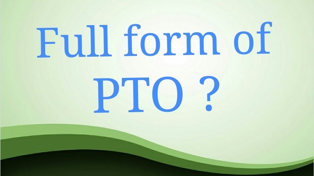 PTO Full Form: What Is The Full Form Of PTO?